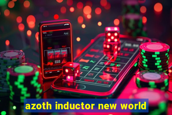 azoth inductor new world